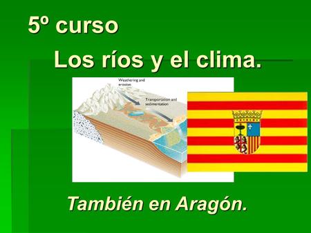 5º curso Los ríos y el clima. También en Aragón..