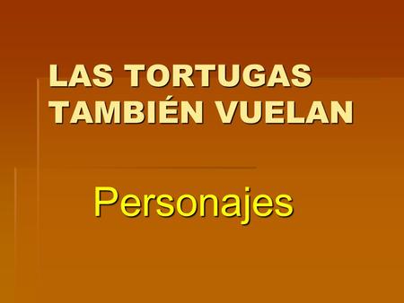 LAS TORTUGAS TAMBIÉN VUELAN Personajes. SATÉLITE  DISCAPACIDAD: Discapacidad física (cojera) Capacidad de liderazgo, organizativa, cooperativa…  POTENCIALIDADES:
