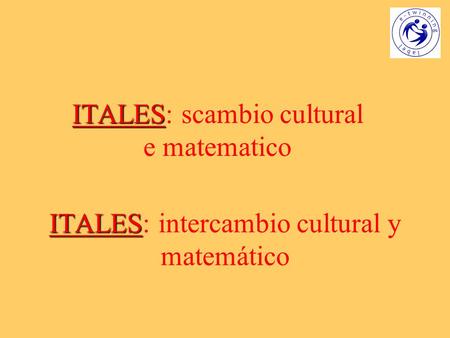 ITALES ITALES: intercambio cultural y matemático ITALES ITALES: scambio cultural e matematico.