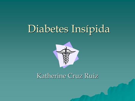 Diabetes Insípida Katherine Cruz Ruiz.