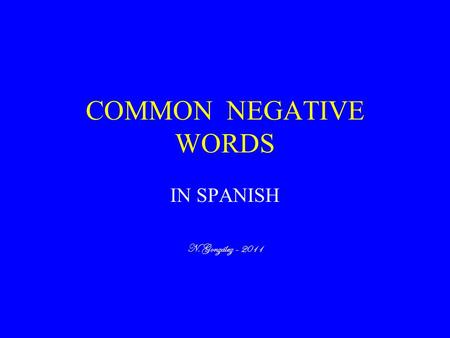 COMMON NEGATIVE WORDS IN SPANISH N. González - 2011.