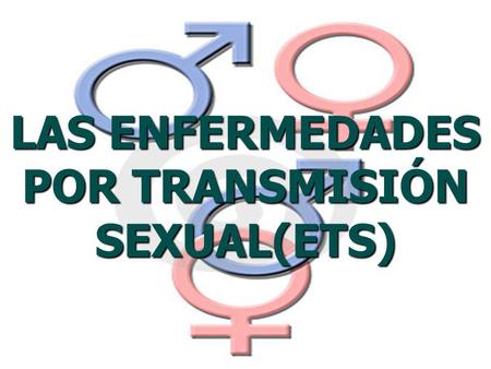 LAS ENFERMEDADES POR TRANSMISIÓN SEXUAL(ETS)