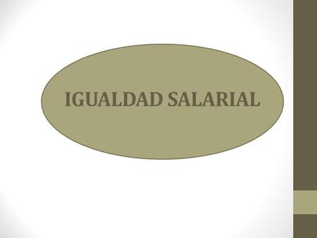 Aunque pueda parecer un concepto reciente, la OIT reconoce desde 1919 el derecho a la igualdad de remuneración para hombres y mujeres por un trabajo de.