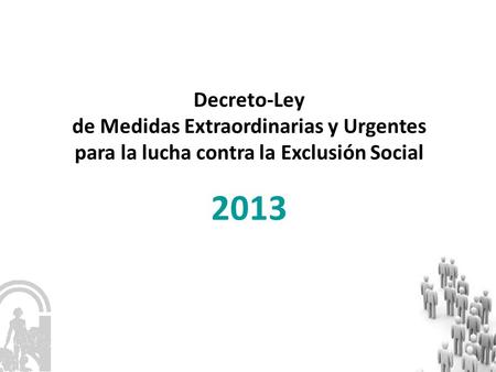 Decreto-Ley de Medidas Extraordinarias y Urgentes para la lucha contra la Exclusión Social 2013.