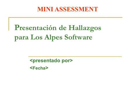 MINI ASSESSMENT P resentación de Hallazgos para Los Alpes Software.