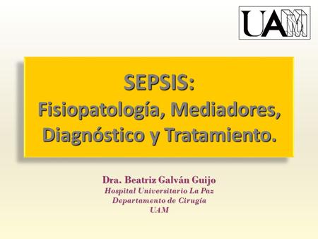 SEPSIS: Fisiopatología, Mediadores, Diagnóstico y Tratamiento.