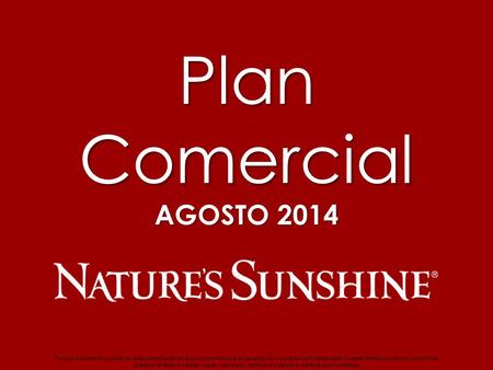 Plan Comercial AGOSTO 2014 Toda la información incluida en esta presentación es exclusivamente para la capacitación y consulta de Distribuidores Independientes.