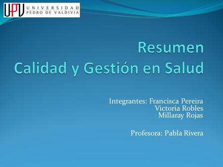 Integrantes: Francisca Pereira Victoria Robles Millaray Rojas Profesora: Pabla Rivera.