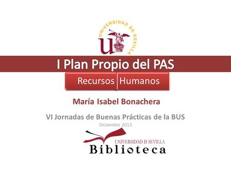 María Isabel Bonachera VI Jornadas de Buenas Prácticas de la BUS Diciembre 2013 HumanosRecursos.