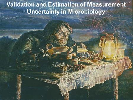 Validation and Estimation of Measurement Uncertainty in Microbiology