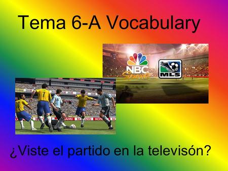 Tema 6-A Vocabulary ¿Viste el partido en la televisón?