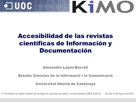 Accesibilidad de las revistas científicas de Información y Documentación Alexandre López-Borrull Estudis Ciències de la Informació i la Comunicació Universitat.
