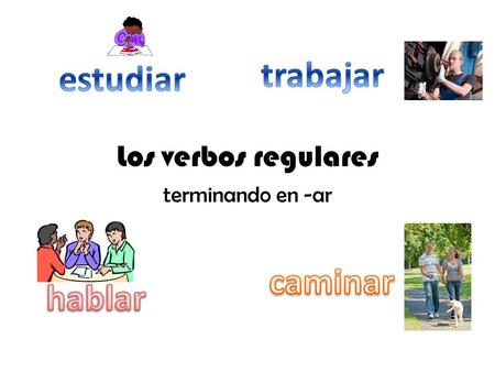 Los verbos regulares terminando en -ar. To conjugate verbs ending in –ar … 1) Drop the –ar from the verb. (Example: estudiar estudi) 2) Add these endings.