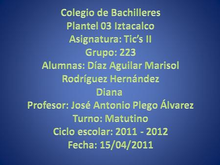 Colegio de Bachilleres Plantel 03 Iztacalco Asignatura: Tic’s II