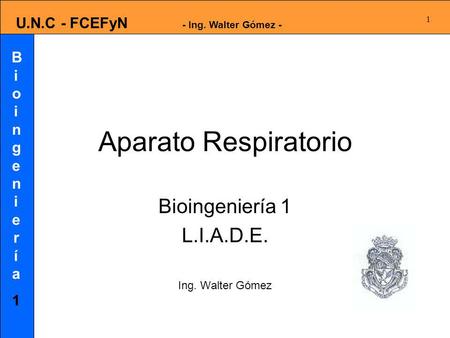 Bioingeniería 1 L.I.A.D.E. Ing. Walter Gómez