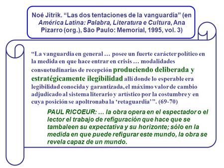 Noé Jitrik. “Las dos tentaciones de la vanguardia” (en América Latina: Palabra, Literatura e Cultura, Ana Pizarro (org.), São Paulo: Memorial, 1995, vol.