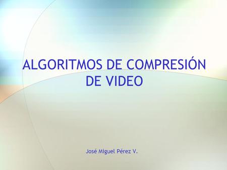 ALGORITMOS DE COMPRESIÓN DE VIDEO