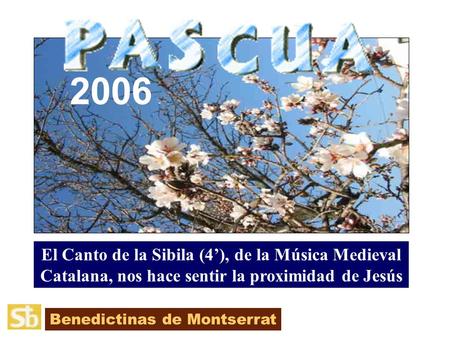 Benedictinas de Montserrat El Canto de la Sibila (4’), de la Música Medieval Catalana, nos hace sentir la proximidad de Jesús 2006.