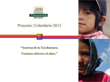 Proyecto | Calendario 2012 “Sonrisas de la Tarahumara. Ventanas abiertas al alma.”