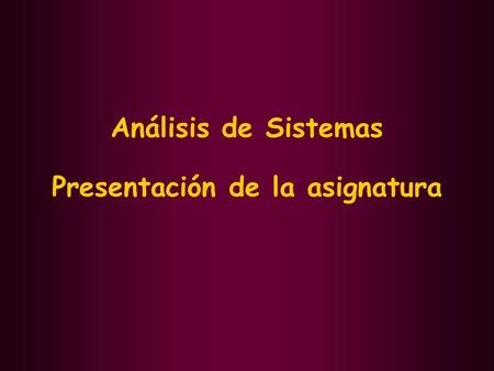 Análisis de Sistemas Presentación de la asignatura.