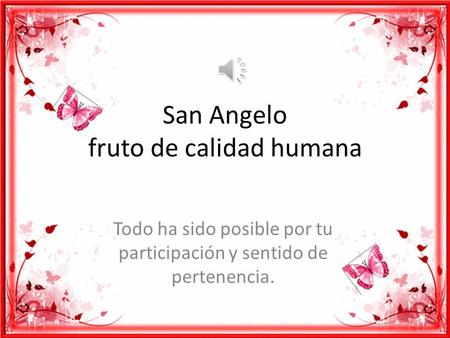San Angelo fruto de calidad humana Todo ha sido posible por tu participación y sentido de pertenencia.