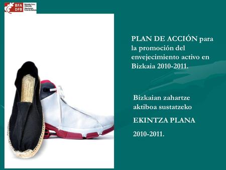 PLAN DE ACCIÓN para la promoción del envejecimiento activo en Bizkaia 2010-2011. Bizkaian zahartze aktiboa sustatzeko EKINTZA PLANA 2010-2011.