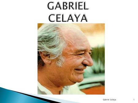 GABRIEL CELAYA Gabriel Celaya.