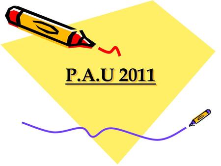 P.A.U 2011 P.A.U 2011. La siguiente presentación incluye: 1- Información de las Fases de la Prueba. 2- Información de los Grados y materias de modalidad.
