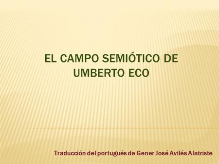 EL CAMPO SEMIÓTICO DE UMBERTO ECO
