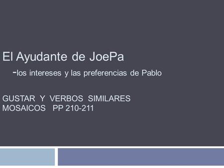 El Ayudante de JoePa - los intereses y las preferencias de Pablo GUSTAR Y VERBOS SIMILARES MOSAICOS PP 210-211.