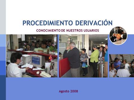 LOGO PROCEDIMIENTO DERIVACIÓN CONOCIMIENTO DE NUESTROS USUARIOS Agosto 2008.