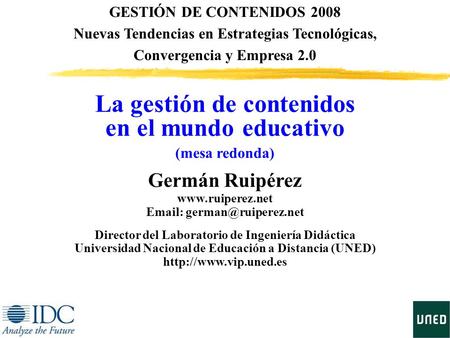 La gestión de contenidos en el mundo educativo (mesa redonda) GESTIÓN DE CONTENIDOS 2008 Nuevas Tendencias en Estrategias Tecnológicas, Convergencia y.