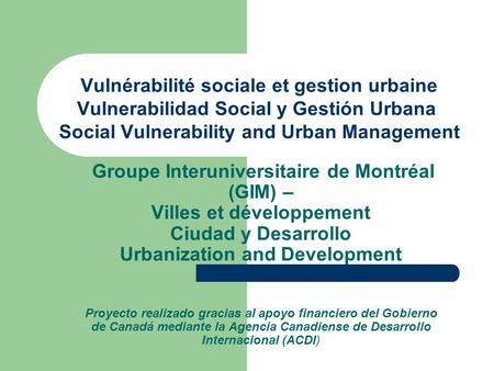 Vulnérabilité sociale et gestion urbaine Vulnerabilidad Social y Gestión Urbana Social Vulnerability and Urban Management Groupe Interuniversitaire de.