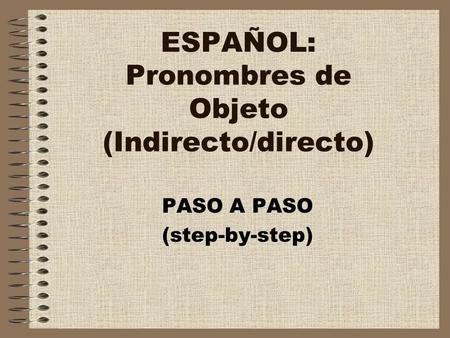 ESPAÑOL: Pronombres de Objeto (Indirecto/directo) PASO A PASO (step-by-step)