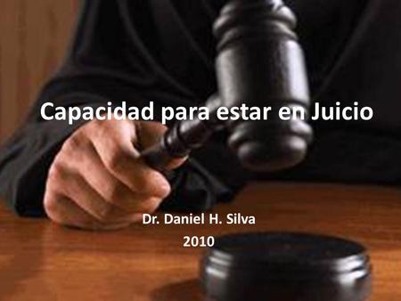 Capacidad para estar en Juicio Dr. Daniel H. Silva 2010.