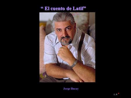 “ El cuento de Latif” Jorge Bucay L. D..