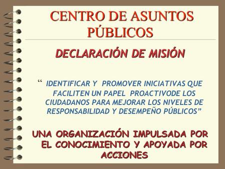 Samuel Paul, PAC CENTRO DE ASUNTOS PÚBLICOS CENTRO DE ASUNTOS PÚBLICOS DECLARACIÓN DE MISIÓN “ IDENTIFICAR Y PROMOVER INICIATIVAS QUE FACILITEN UN PAPEL.