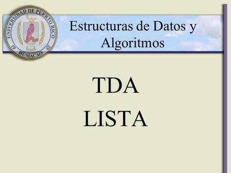 Estructuras de Datos y Algoritmos TDA LISTA. Metáfora del TDA (repaso) Conjunto de operaciones forman una pared forman una interfase entre los programas.