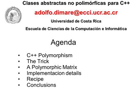 Clases abstractas no polimórficas para C++ Universidad de Costa Rica Escuela de Ciencias de la Computación e Informática Agenda.