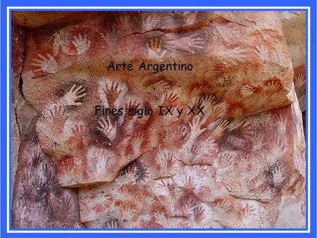 Arte Argentino Fines siglo IX y XX.