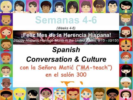1 Semanas 4-6 (Weeks 4-6) ¡Feliz Mes de la Herencia Hispana! (Happy Hispanic Heritage Month in the United States, 9/15 - 10/15!) Spanish Conversation &