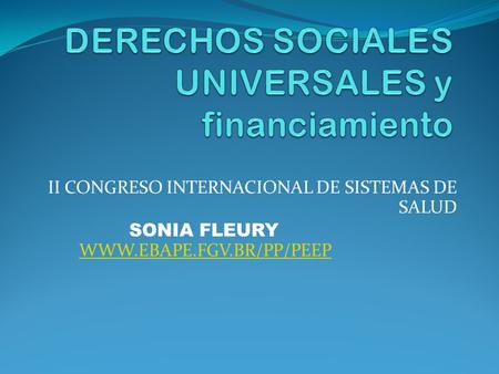 II CONGRESO INTERNACIONAL DE SISTEMAS DE SALUD SONIA FLEURY WWW.EBAPE.FGV.BR/PP/PEEP WWW.EBAPE.FGV.BR/PP/PEEP.