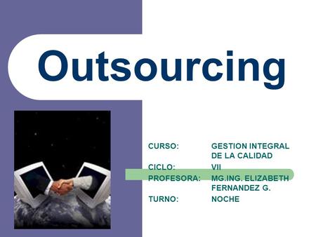 Outsourcing CURSO: GESTION INTEGRAL DE LA CALIDAD CICLO: VII