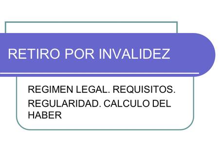 REGIMEN LEGAL. REQUISITOS. REGULARIDAD. CALCULO DEL HABER