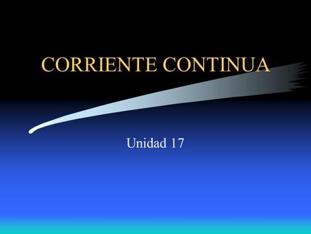 CORRIENTE CONTINUA Unidad 17.
