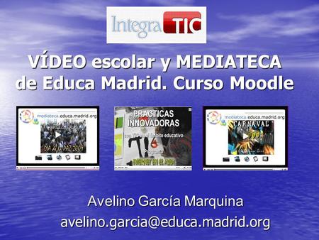 VÍDEO escolar y MEDIATECA de Educa Madrid. Curso Moodle Avelino García Marquina