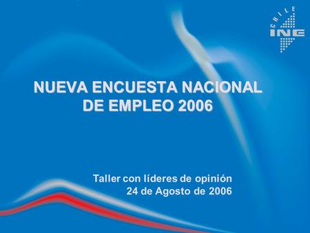 NUEVA ENCUESTA NACIONAL DE EMPLEO 2006 Taller con líderes de opinión 24 de Agosto de 2006.