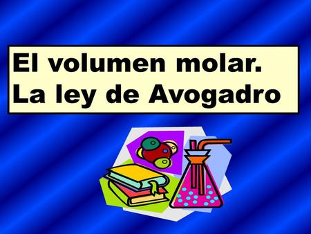 El volumen molar. La ley de Avogadro