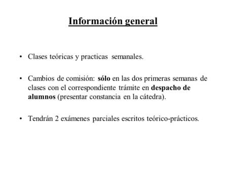 Información general Clases teóricas y practicas semanales.