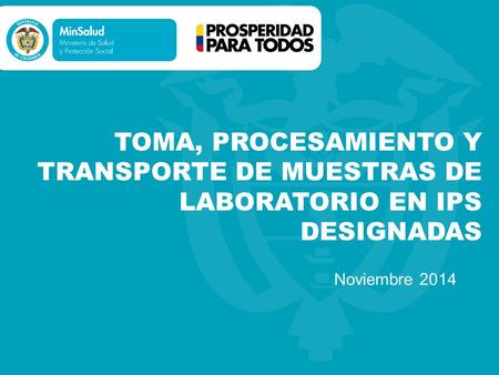 TOMA, PROCESAMIENTO Y TRANSPORTE DE MUESTRAS DE LABORATORIO EN IPS DESIGNADAS Noviembre 2014.